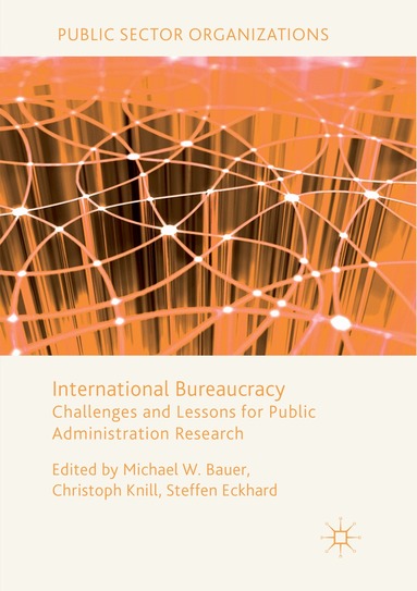 Michael W. Bauer, Christoph Knill, Steffen Eckhard - International Bureaucracy, Häftad