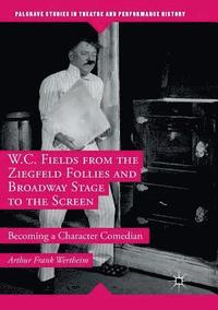 bokomslag W.C. Fields from the Ziegfeld Follies and Broadway Stage to the Screen