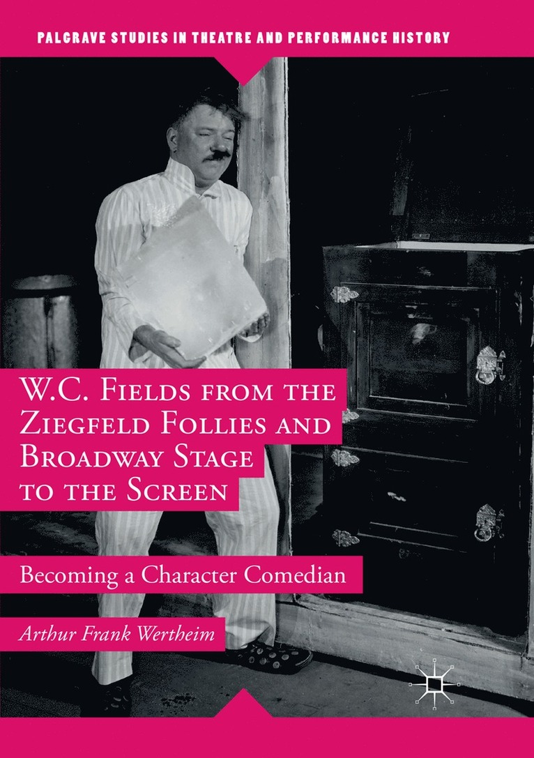 Arthur Frank Wertheim - W.C. Fields from the Ziegfeld Follies and Broadway Stage to the Screen, Häftad