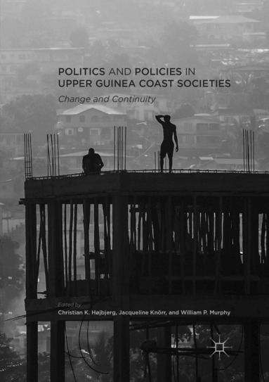 Christian K. Højbjerg, Jacqueline Knörr, William P. Murphy - Politics and Policies in Upper Guinea Coast Societies, Häftad