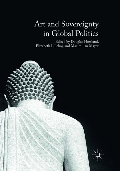 Douglas Howland, Elizabeth Lillehoj, Maximilian Mayer - Art and Sovereignty in Global Politics, Häftad