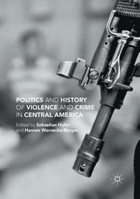 bokomslag Politics and History of Violence and Crime in Central America