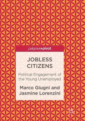 Marco Giugni, Jasmine Lorenzini - Jobless Citizens: Political Engagement of the Young Unemployed, Häftad