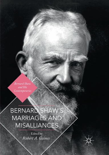 Robert A. Gaines - Bernard Shaw's Marriages and Misalliances, Häftad