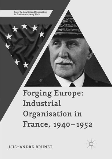 Luc-André Brunet - Forging Europe: Industrial Organisation in France, 1940–1952, Häftad