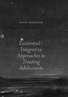 David Shumaker - Existential-Integrative Approaches to Treating Adolescents, Häftad