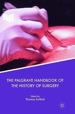 The Palgrave Handbook of the History of Surgery 1