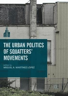 Miguel A. Martínez López, Miguel A. Martinez Lopez - Urban Politics of Squatters' Movements, Häftad