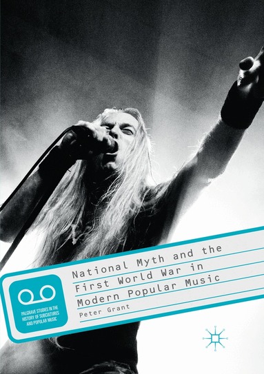Peter Grant - National Myth and the First World War in Modern Popular Music, Häftad