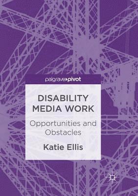Katie Ellis - Disability Media Work: Opportunities and Obstacles, Häftad