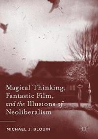bokomslag Magical Thinking, Fantastic Film, and the Illusions of Neoliberalism