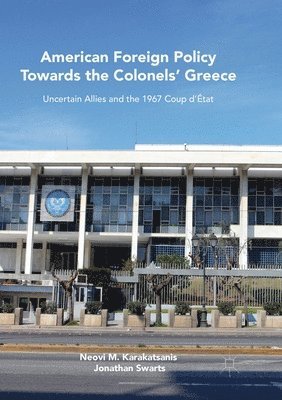 American Foreign Policy Towards the Colonels' Greece 1
