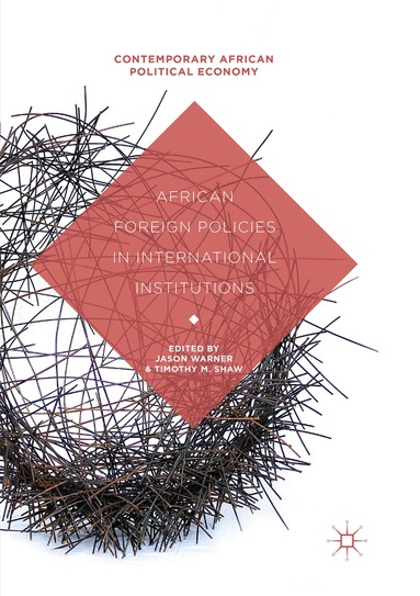 Jason Warner, Timothy M. Shaw - African Foreign Policies in International Institutions, Häftad