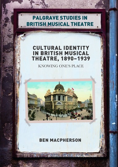 Ben Macpherson - Cultural Identity in British Musical Theatre, 1890–1939, Häftad