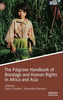 Gwyn Campbell, Alessandro Stanziani - Palgrave Handbook of Bondage and Human Rights in Africa and Asia, Inbunden