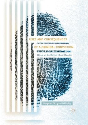 Margaret Fitzgerald O'Reilly - Uses and Consequences of a Criminal Conviction, Häftad