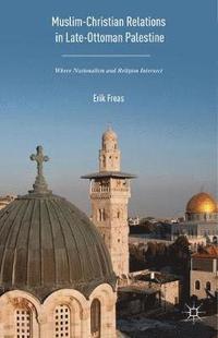 bokomslag Muslim-Christian Relations in Late-Ottoman Palestine
