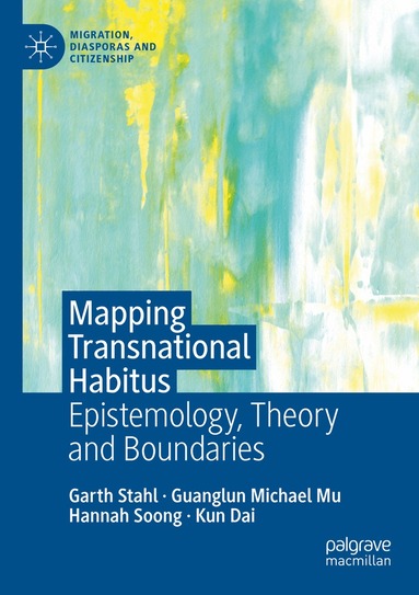 Garth Stahl, Guanglun Michael Mu, Hannah Soong, Kun Dai - Mapping Transnational Habitus, Häftad
