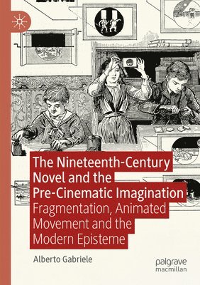The Nineteenth-Century Novel and the Pre-Cinematic Imagination