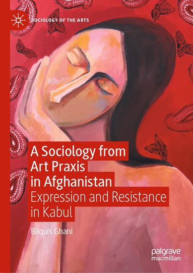 Bilquis Ghani - Sociology from Art Praxis in Afghanistan, Inbunden