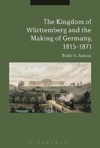 bokomslag The Kingdom of Wrttemberg and the Making of Germany, 1815-1871