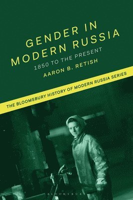 Aaron B. Retish, Aaron B Retish, Michael S. Melancon, Michael S Melancon, Ian D Thatcher, Jonathan Smele - Gender in Modern Russia: 1850 to the Present, Häftad
