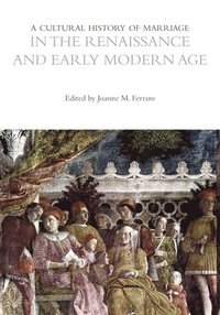 bokomslag Cultural History of Marriage in the Renaissance and Early Modern Age