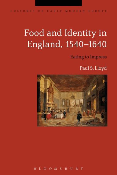 Paul S. Lloyd, Beat Kümin - Food and Identity in England, 1540-1640, Häftad