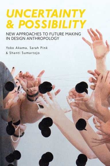 Yoko Akama, Sarah Pink, Shanti Sumartojo - Uncertainty and Possibility, Häftad