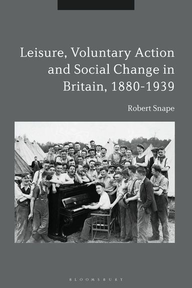 Robert Snape - Leisure, Voluntary Action and Social Change in Britain, 1880-1939, Inbunden