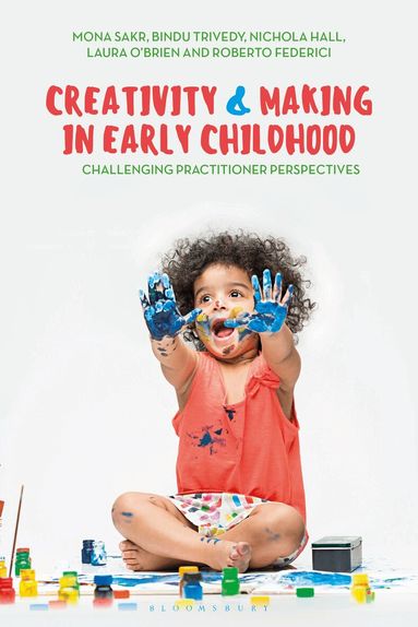 Mona Sakr, Roberto Federici, Nichola Hall, Bindu Trivedy, Laura O'Brien - Creativity and Making in Early Childhood, Inbunden