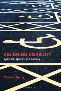 bokomslag Designing Disability: Symbols, Space, and Society