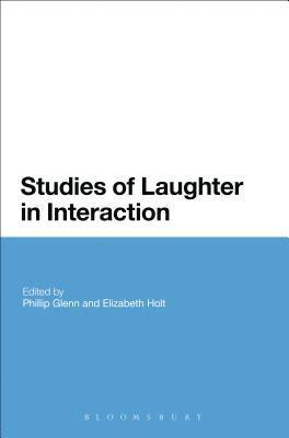 Phillip Glenn, Elizabeth Holt - Studies of Laughter in Interaction, Häftad