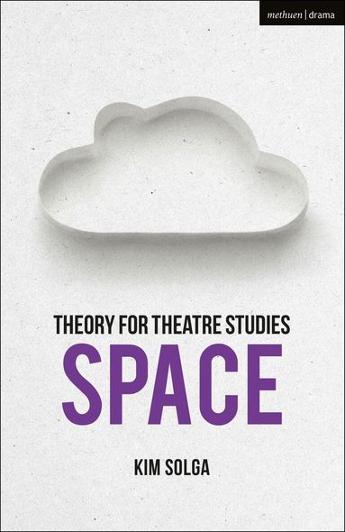 Kim Solga, Susan Bennett - Theory for Theatre Studies: Space, Inbunden