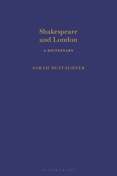 Sarah Dustagheer, Sandra Clark - Shakespeare and London: A Dictionary, Inbunden