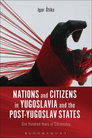Igor Štiks - Nations and Citizens in Yugoslavia and the Post-Yugoslav States, Häftad