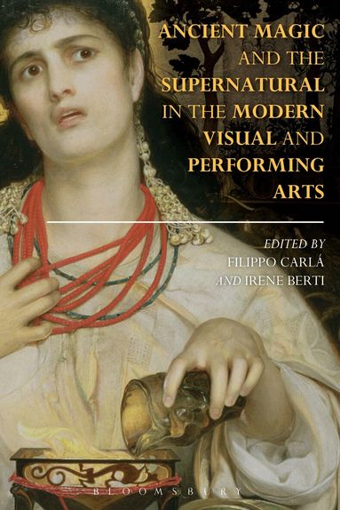 Filippo Carlà-Uhink, Irene Berti - Ancient Magic and the Supernatural in the Modern Visual and Performing Arts, Häftad