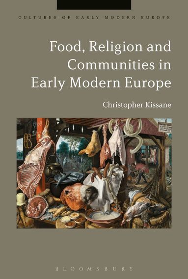 Christopher Kissane, Beat Kümin, Brian Cowan - Food, Religion and Communities in Early Modern Europe, Inbunden