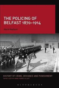 bokomslag The Policing of Belfast 1870-1914