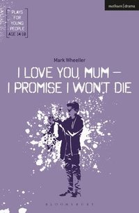 bokomslag I Love You, Mum - I Promise I Won't Die