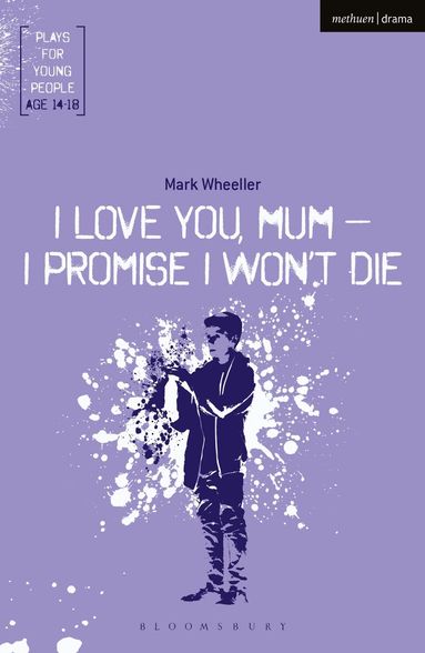 Mark Wheeller - I Love You, Mum - I Promise I Won't Die, Häftad