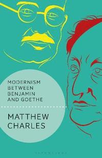bokomslag Modernism Between Benjamin and Goethe