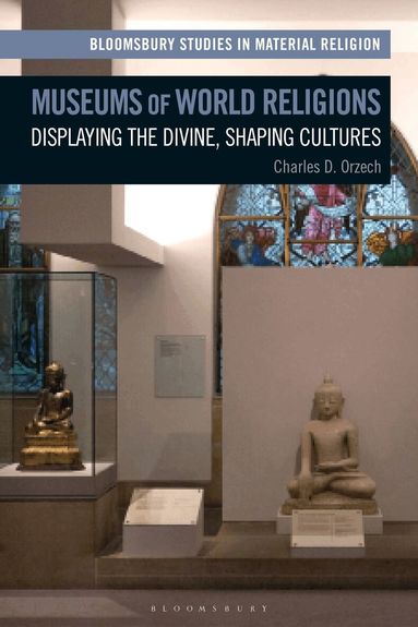 Charles Orzech, Amy R. Whitehead - Museums of World Religions, Inbunden