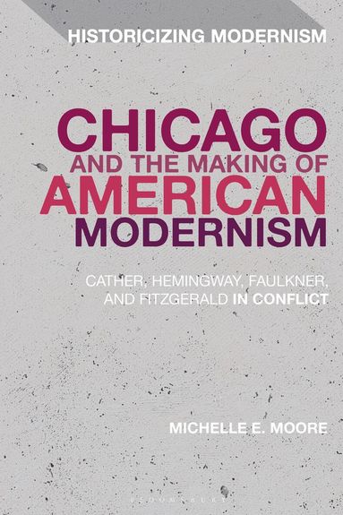 Michelle E. Moore, Erik Tonning - Chicago and the Making of American Modernism, Inbunden