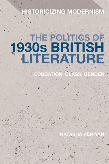 Natasha Periyan, Erik Tonning - Politics of 1930s British Literature, Inbunden