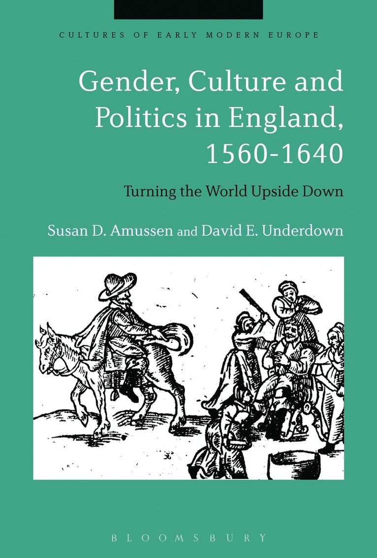 Susan D. Amussen, David E. Underdown, USA) Amussen, Professor Susan D. (University of California, Merced, USA) Underdown, Late Professor David E. (Yale University, Beat Kümin - Gender, Culture and Politics in England, 1560-1640, Inbunden