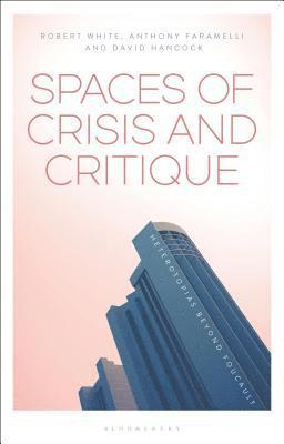Anthony Faramelli, David Hancock, Robert G. White - Spaces of Crisis and Critique, Inbunden