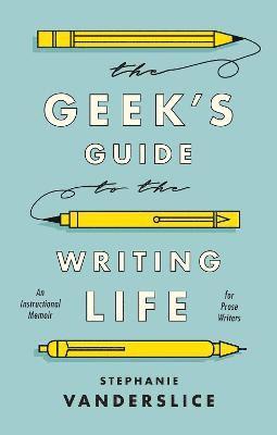 bokomslag The Geeks Guide to the Writing Life