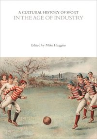 bokomslag Cultural History of Sport in the Age of Industry