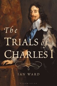 bokomslag The Trials of Charles I